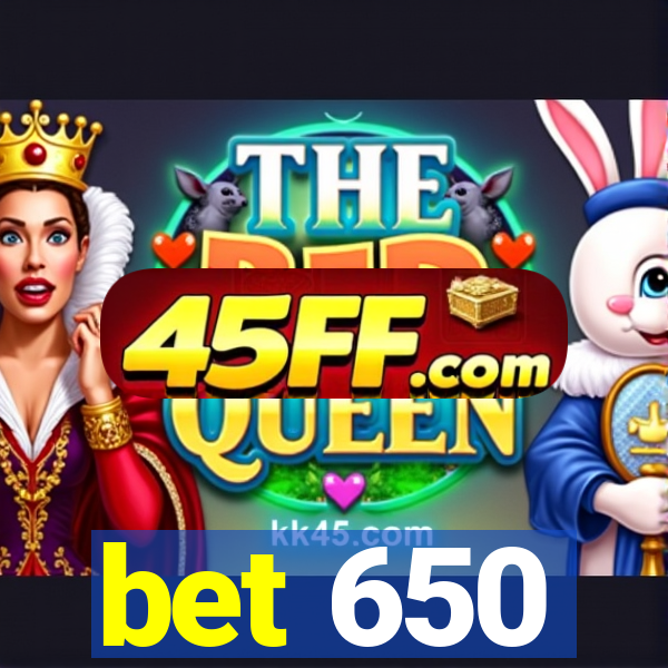 bet 650